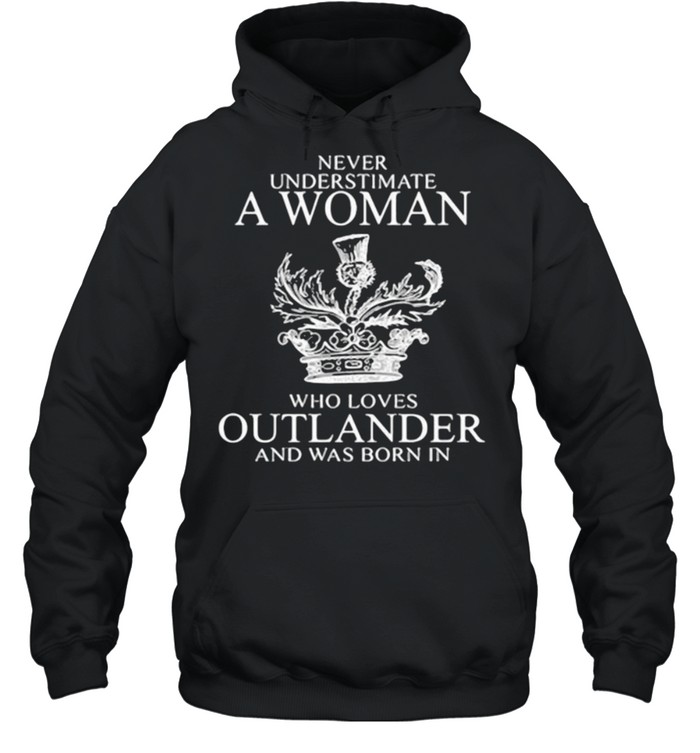 Never Underestimate A Woman Who Loves Outlander And Was Born In  Unisex Hoodie