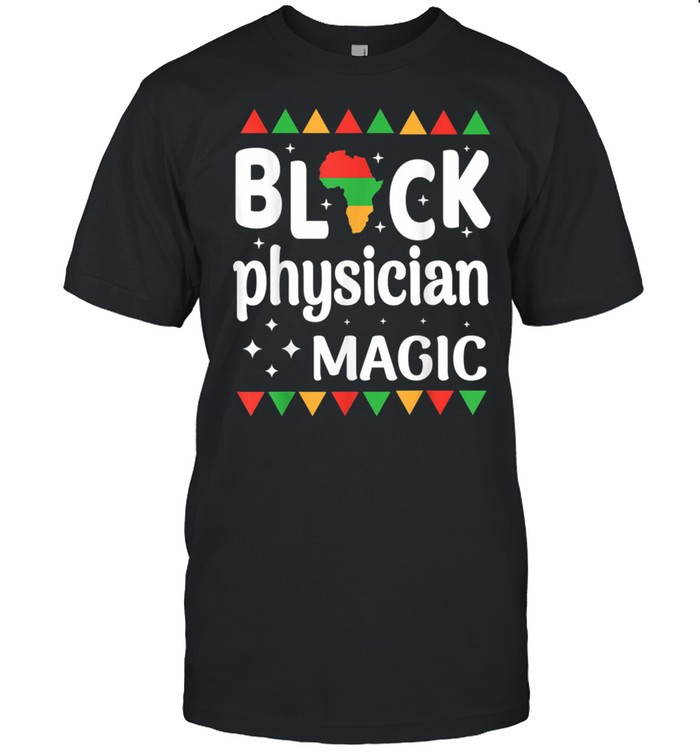 Black Physicians Magic Black History Month Gift Doctor shirt