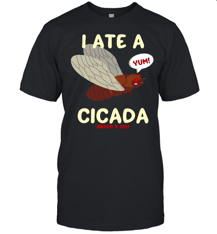 Foodie Humor Food Bug I Ate A Cicada Brood X 2021 T-shirt