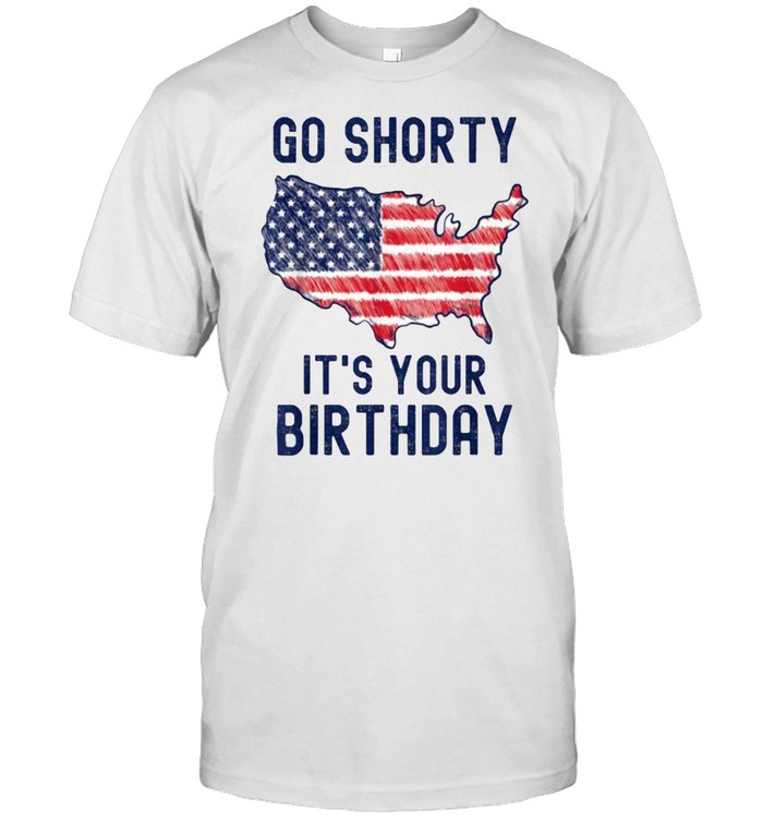 Go Shorty It’s Your Birthday 4th of July T-Shirt