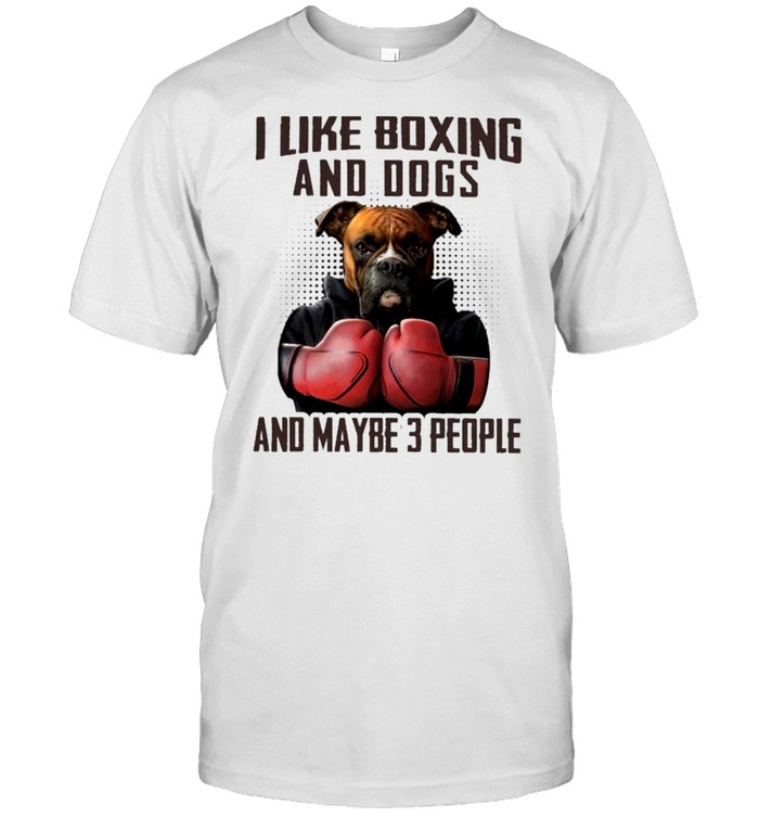 I like boxing and dogs and maybe 3 people shirt