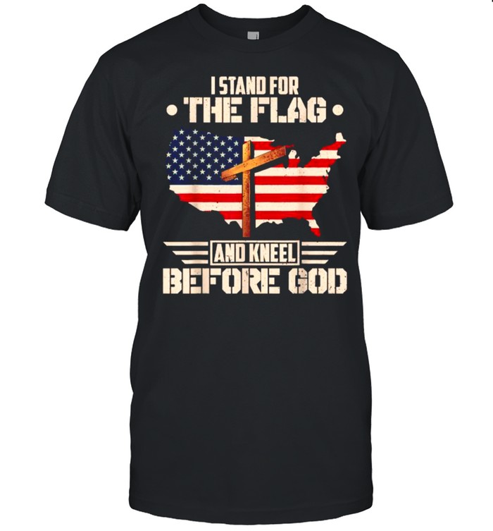 I Stand For The Flag And Kneel Before God Amercan Flag Cross T-Shirt