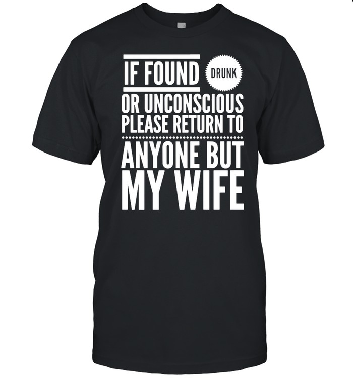 If Found Drunk… Please Return To Anyone But My Wife Yoray T-Shirt