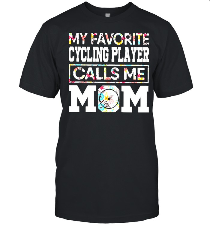 My favorite cycling player calls me mom shirt