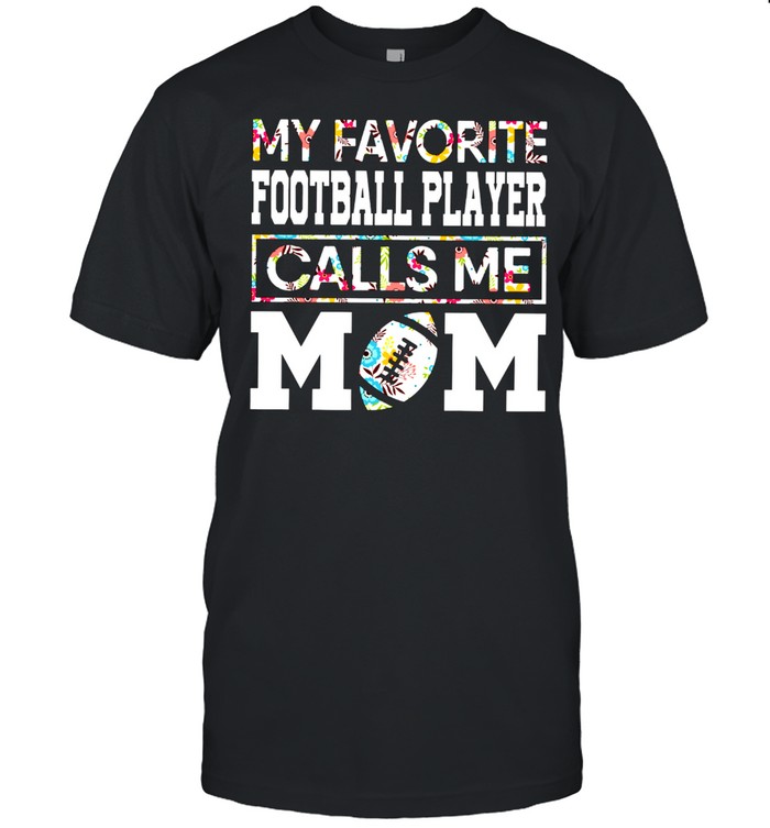 My Favorite Football Player Calls Me Mom shirt