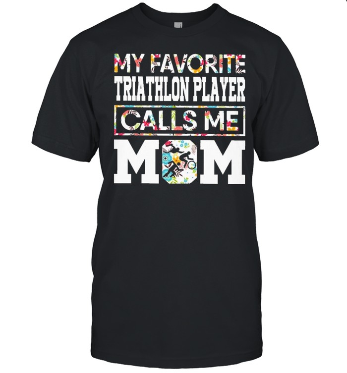 My favorite triathlon player calls me mom shirt