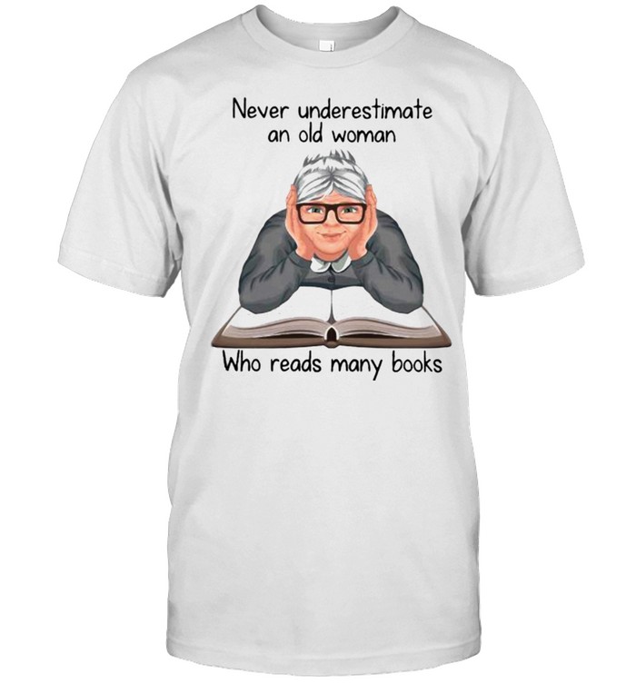 Never underestimate an old woman who reads many books shirt