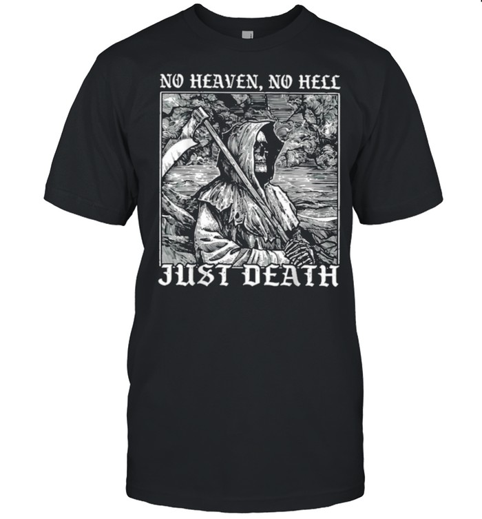 No heaven no Hell Just Death SKull T-Shirt