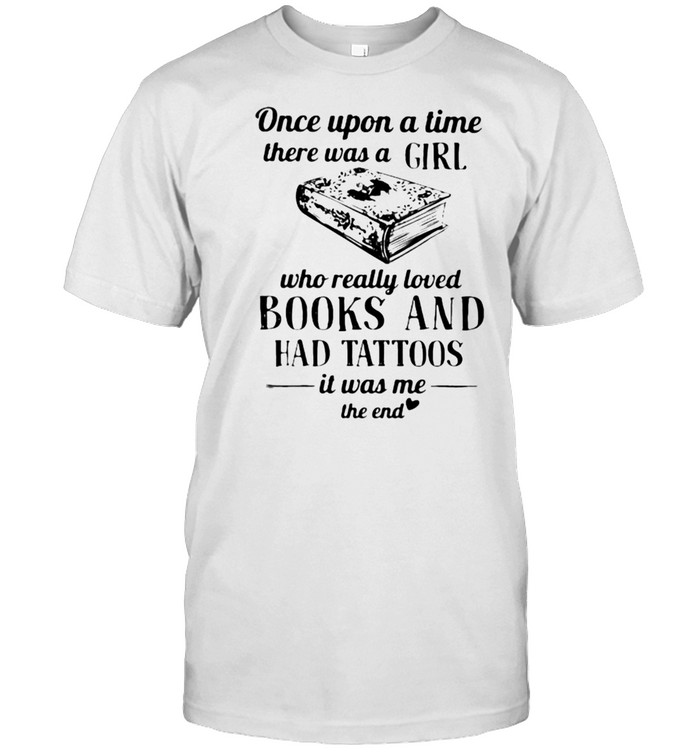 Once upon a time there was a girl books and had tattoos shirt