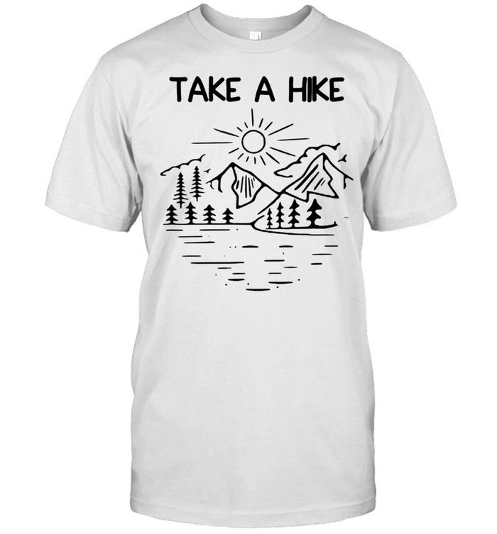 Take a Hike Hiking Time Adventure Outdoors Life shirt