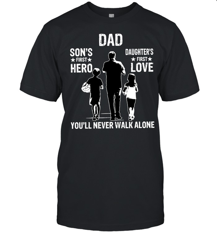 Volleyball dad sons first hero daughters first love youll never walk alone shirt