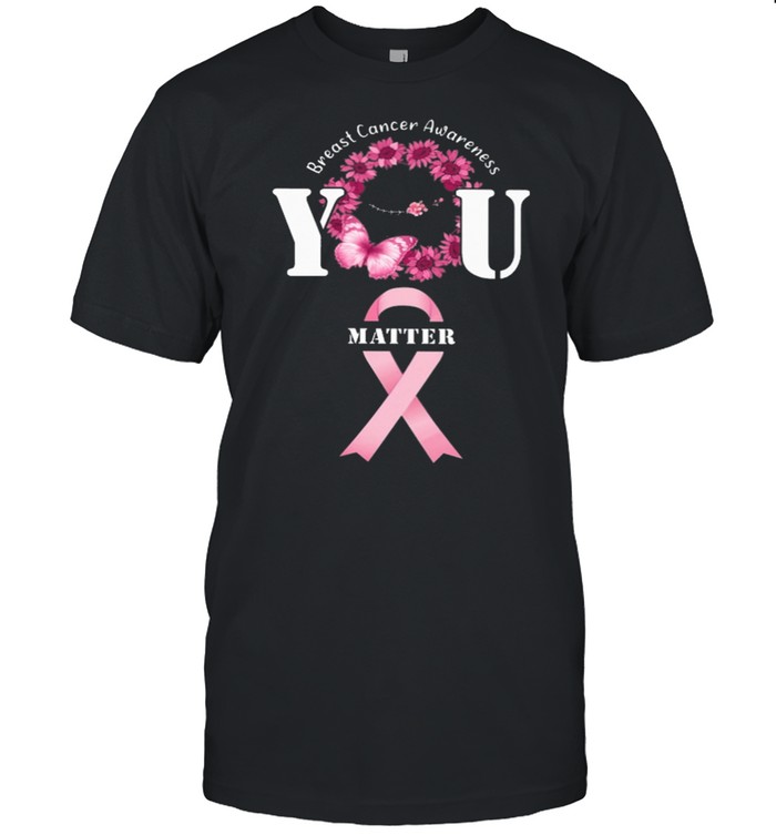 You Matter Breast Cancer Awareness shirt