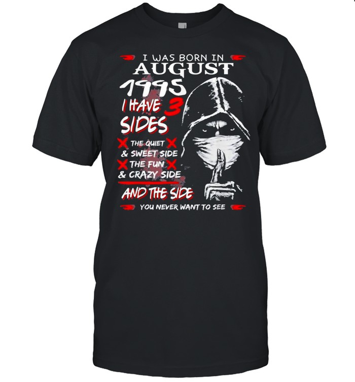 I was born in august 1995 I have 3 sides us 2021 shirt