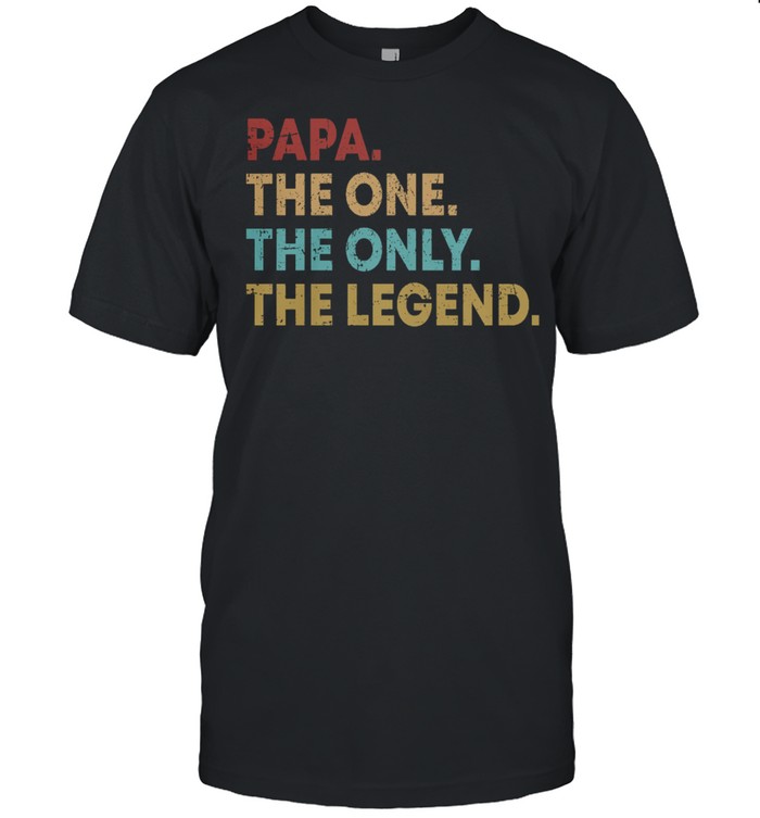 Papa the one the only the legend shirt