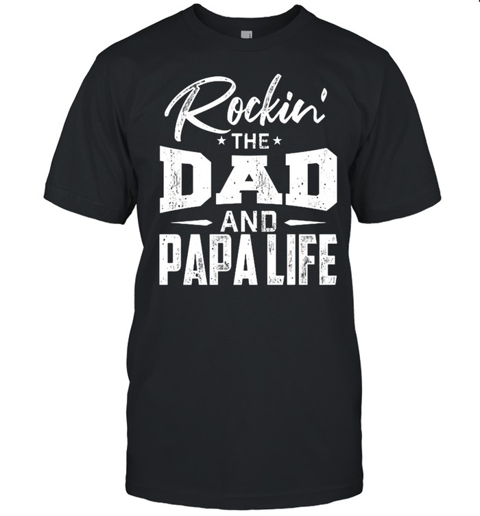 Rockin The Dad And Papa Life shirt