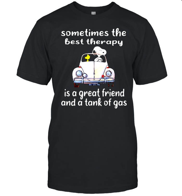 Sometimes The Best Therapy Is A Great Friend And A Tank Of Gas Snoopy Shirt