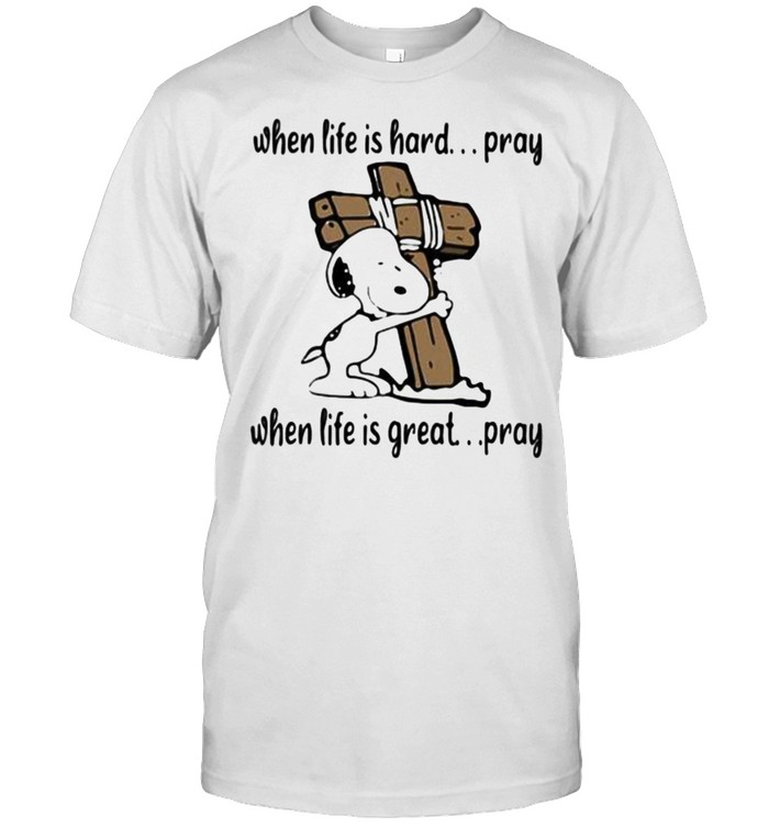 When Life IS hard Pray When Life Is Great Pray Snoopy Classic Men's T-shirt