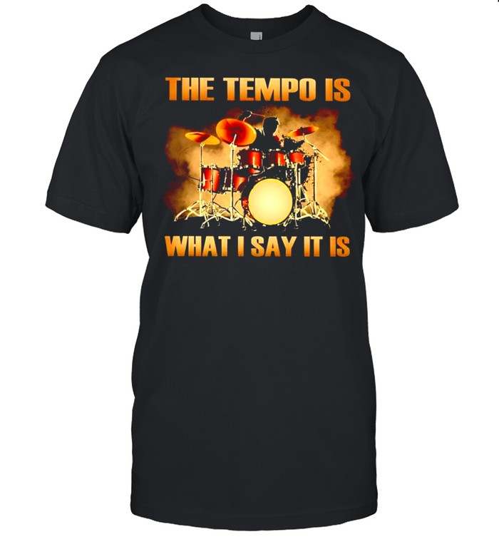 Drum the tempo is what I say it is shirt Classic Men's T-shirt