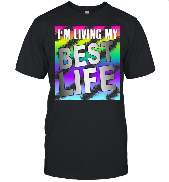 Im Living My Best Life Motivational shirt