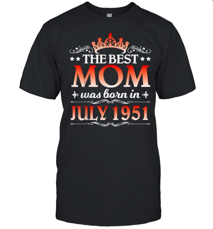 The Best Mom Was Born In July 1951 Happy Birthday 70 Years T-Shirt