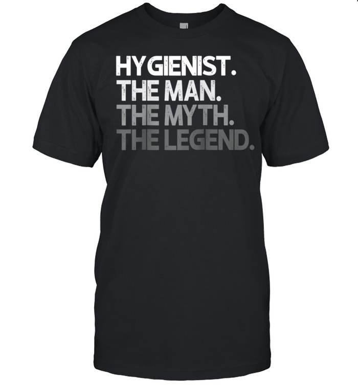 Mens Hygienist Man The Myth Legend shirt Classic Men's T-shirt
