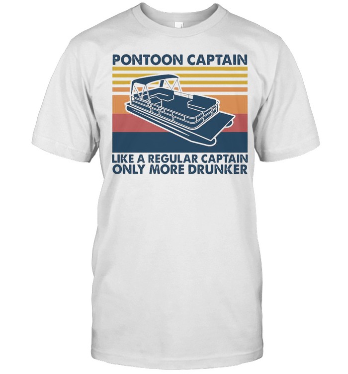 Pontoon Captain Like A Regular Captain Only More Drunker Vintage Shirt