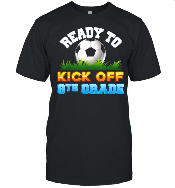 Ready To Kick Off 8th Grade Soccer Eighth Kid Teacher Back T- Classic Men's T-shirt
