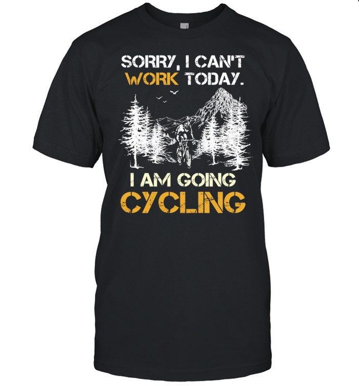 Sorry I cant work today I am going Cycling shirt