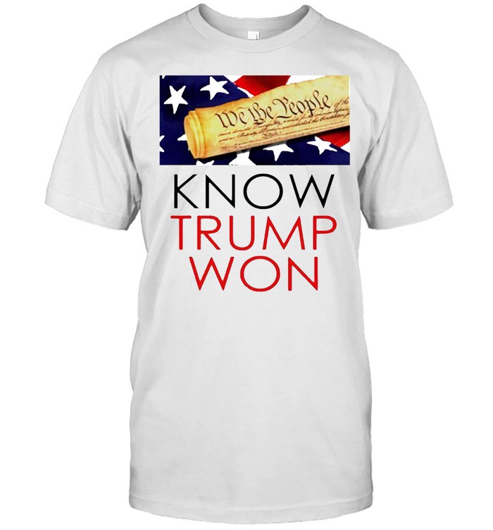 We the people know Trump won shirt