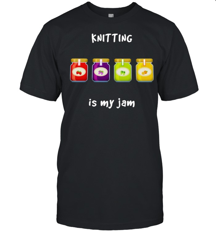 Knitting is My Jam Slang Phrase shirt