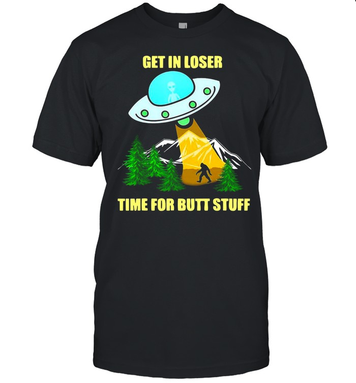 UFO Alien Bigfoot Get In Loser Time For Butt Stuff T-shirt Classic Men's T-shirt