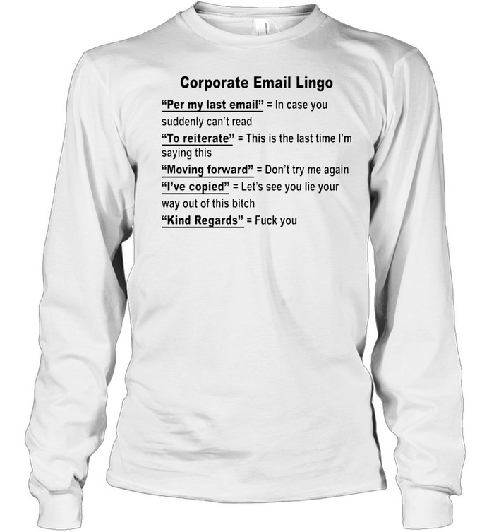 Corporate email lingo shirt Long Sleeved T-shirt