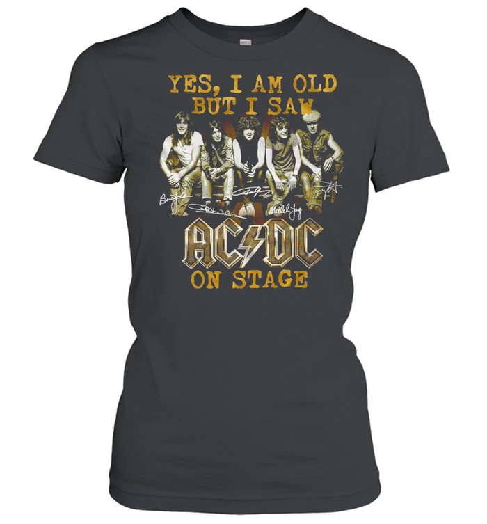 Yes i am old but i saw ac dc on stage shirt Classic Women's T-shirt