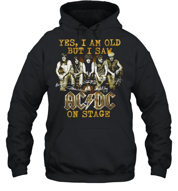 Yes i am old but i saw ac dc on stage shirt Unisex Hoodie