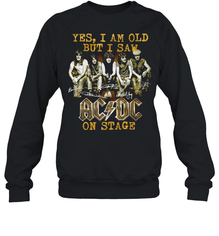 Yes i am old but i saw ac dc on stage shirt Unisex Sweatshirt