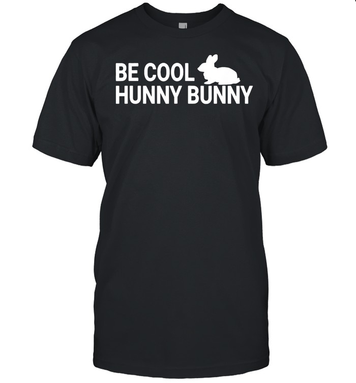 Be Cool Hunny Bunny shirt