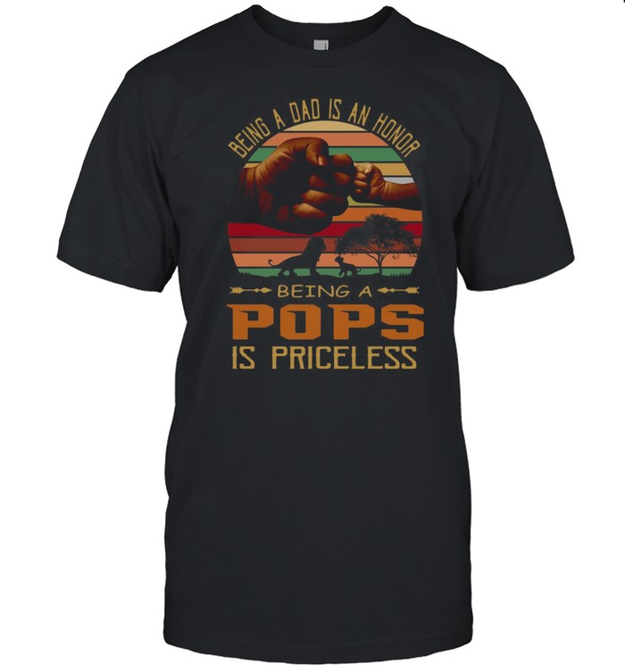 Being A Dad Is An Honor Being A Pops Is Priceless Vintage Shirt