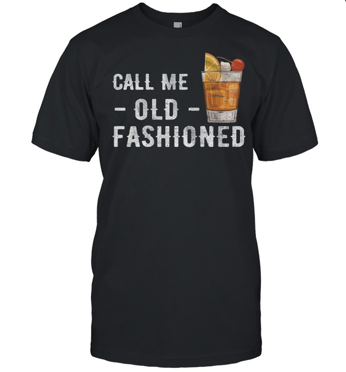 Call Me Old Fashioned Vintage Whiskey Lover Gift shirt
