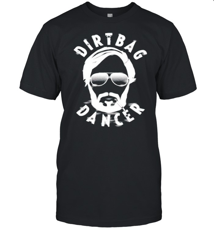 Dirtydango Dirtbag Dancer shirt