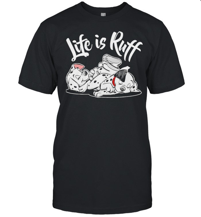 Disney 101 dalmatians life is ruff funny dog shirt
