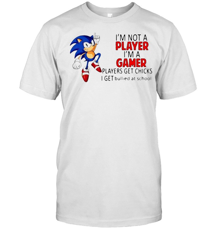 I’m Not A Player I’m A Gamer Players Get Chicks Sonic T-shirt