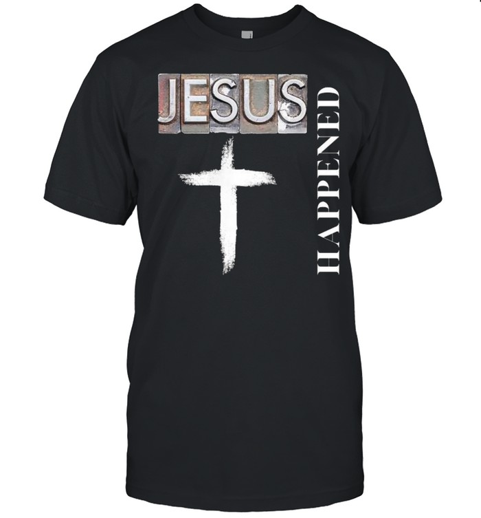 Jesus Happened Christian Spiritual and Cross T- Classic Men's T-shirt