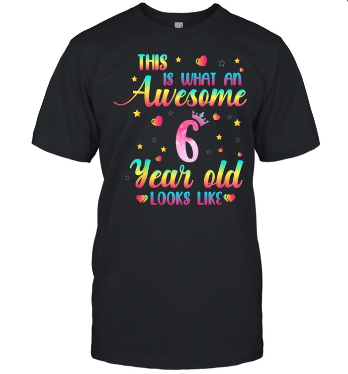 Kids Awesome 6 Year Old Looks Like 6th Birthday Girls shirt