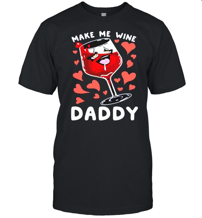 Make me wine daddy shirt