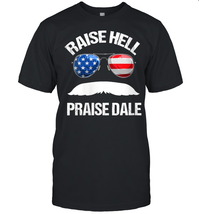Raise Hell Praise Dale shirt