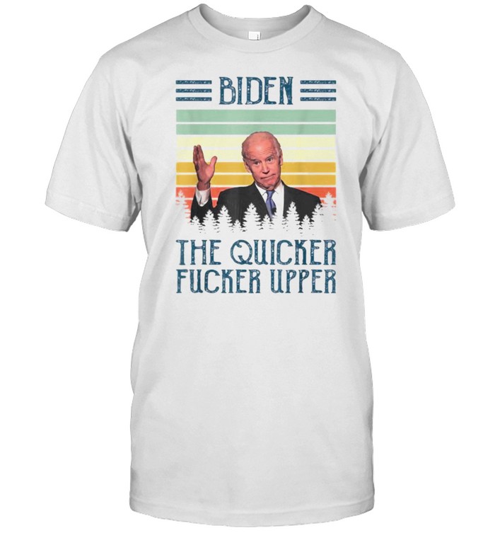 Biden The Quicker Fucker Upper Vintaeg T-Shirt
