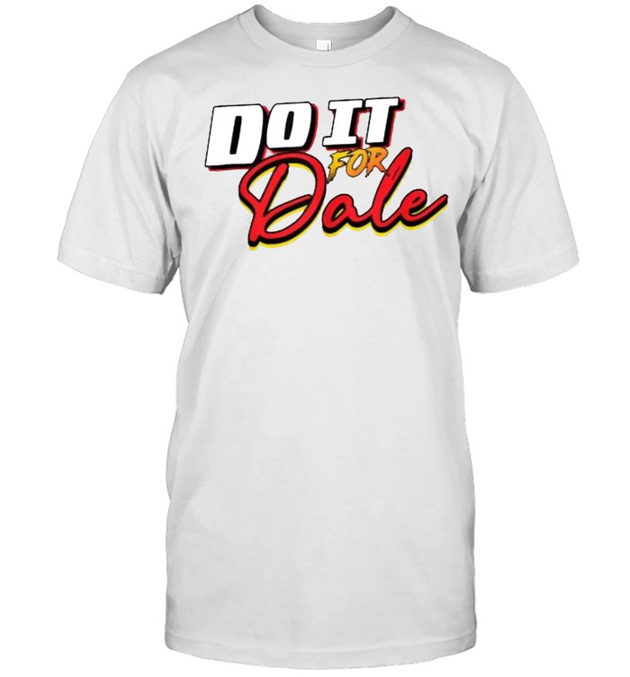 Do It For Dale Shirt