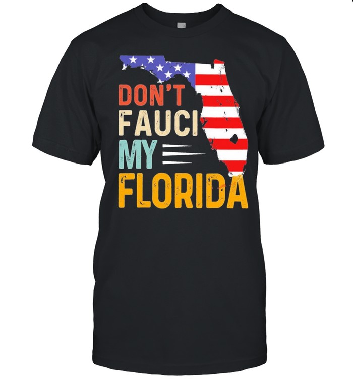 Dont Fauci My Florida America Patriotic USA Map Official shirt