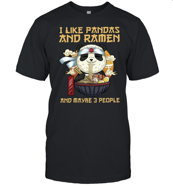 I Like Pandas And Ramen And Maybe 3 People T-shirt