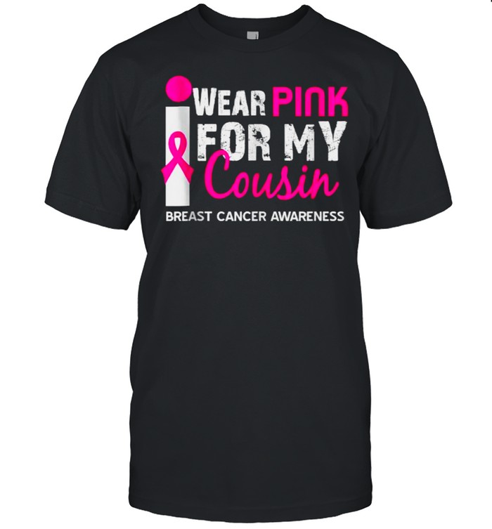 I Wear Pink Ribbon for My Cousin Breast Cancer Awareness Shirt